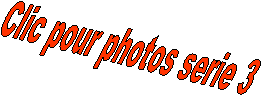Clic pour photos serie 3
