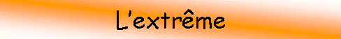 Zone de Texte: Lextrme