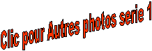 Clic pour Autres photos serie 1