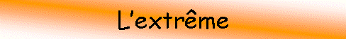 Zone de Texte: Lextrme